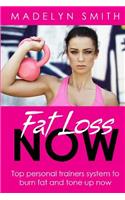 Fat Loss NOW: Top personal trainers system to burn fat and tone up now