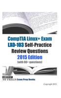 CompTIA Linux+ Exam LX0-103 Self-Practice Review Questions: 2015 Edition (with 80+ questions)