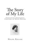 The Story of My Life: Containing Additional Chapters by Helen Keller