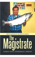 The Magistrate: Family Man, Fisherman, Friend.