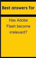 Best Answers for Has Adobe Flash Become Irrelevant?