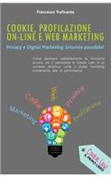 Cookie, Profilazione On-Line e Web Marketing: Privacy e Digital Marketing: binomio possibile!(Italian)