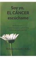 Soy yo, el cáncer escúchame: Reflexiones y conversaciones sobre esta dolorosa enfermedad