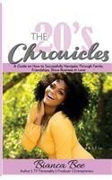 20's Chronicles: A Guide on How to Successfully Navigate Through Family, Friendships, Show Business & Love