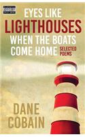 Eyes like Lighthouses When the Boats Come Home