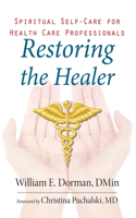 Restoring the Healer: Spiritual Self-Care for Health Care Professionals(Spirituality and Mental Health)