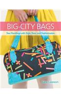 Big-City Bags: Sew Handbags with Style, Sass, and Sophistication: Sew Handbags With Style, Sass, and Sophistication
