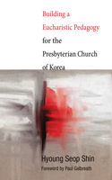 Building a Eucharistic Pedagogy for the Presbyterian Church of Korea