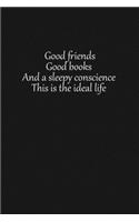 Good friends good books and a sleepy conscience this is the ideal life