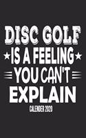 Disc Golf Is A Feeling You Can't Explain Calender 2020: Funny Cool Disc Golf Calender 2020 - Monthly & Weekly Planner - 6x9 - 128 Pages - Cute Gift For Disc Golf Players, Enthusiasts, Fans