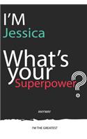 I'm a Jessica, What's Your Superpower ? Unique customized Journal Gift for Jessica - Journal with beautiful colors, 120 Page, Thoughtful Cool Present for Jessica ( Jessica notebook)