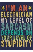 I'm An Electrician My Level Of Sarcasm Depends On Your Level Of Stupidity: Funny Vintage Electrician Gifts Monthly Planner