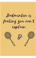 Badminton journal - badminton is a feeling you can't explain