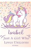 Isabel Just A Girl Who Loves Unicorns, pink Notebook / Journal 6x9 Ruled Lined 120 Pages School Degree Student Graduation university