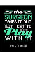The Surgeon Takes It Out, But I Get To Play With It Daily Planner