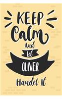 Keep Calm And Let OLIVER Handle It