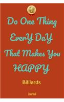 Do One Thing Every Day That Makes You Happy Billiards Journal - Do One Thing Every Day -