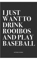 I Just Want To Drink Rooibos And Play Baseball