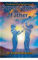 Blueprint to Becoming a Supernatural Father