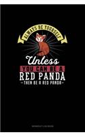 Always Be Yourself Unless You Can Be A Red Panda Then Be A Red Panda: Workout Log Book(231 Workout Log Book)