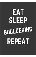 Eat Sleep Bouldering Repeat Notebook: Gift For Bouldering Lover, Lined Journal, 120 Pages, 6 x 9, Matte Finish