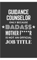 Guidance Counselor Only Because Badass Mother F****R Is Not An Official Job Title Notebook: Lined Journal, 120 Pages, 6 x 9, Matte Finish