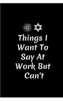 Things I Want To Say At Work But Can't