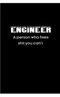 Engineer A person who fixes shit you can't notebook gifts