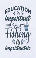 Education Is Important But Fishing Is Importanter