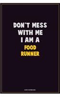 Don't Mess With Me, I Am A Food Runner: Career Motivational Quotes 6x9 120 Pages Blank Lined Notebook Journal