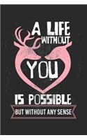A life without you is possible - but without any sense!: diary, notebook, book 100 lined pages in softcover for everything you want to write down and not forget
