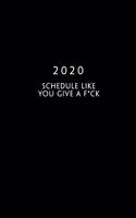 2020: Weekly Planner - 1 Week Per Page - Monday Start Calendar - 6 x 9 Dated Agenda - Appointment Organizer Book - Funny Cover Schedule Like You Give A F*