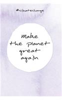 Make the planet great again