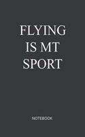 Flying Is My Sport Notebook