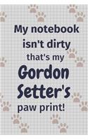 My notebook isn't dirty that's my Gordon Setter's paw print!: For Gordon Setter Dog Fans