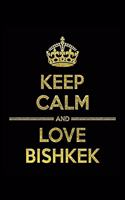 KEEP CALM AND LOVE BISHKEK Notebook": Lined Notebook/Journal Gift 120 Pages, 6x9 Soft Cover, Matte Finish