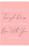 When You Go Through Deep Waters I Will Be With You - Isaiah 43: 2: Blank Lined Journal Notebook: Bible Quote Scripture Christian Gift Gratitude Prayer Journal For Women Men 6x9 - 110 Blank Pages - Plain White Pap