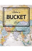 John's Bucket List: A Creative, Personalized Bucket List Gift For John To Journal Adventures. 8.5 X 11 Inches - 120 Pages (54 'What I Want To Do' Pages and 66 'Places I