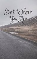 Start Where You Are: Lined Journal, 120 Pages, 6 x 9, Gifts for Coworkers, Road Matte Finish (Start Where You Are Journal)