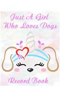 Just A Girl Who Loves Dogs Record Book: A Keepsake Dog Journal, Information Logbook and Medical Record for Girls