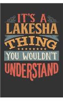 Its A Lakesha Thing You Wouldnt Understand: Lakesha Diary Planner Notebook Journal 6x9 Personalized Customized Gift For Someones Surname Or First Name is Lakesha