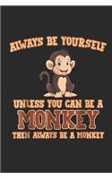 Always Be Yourself Unless You Can Be A Monkey Then Always Be A Monkey: (6x9 Journal): Lined Writing Notebook, 120 Pages
