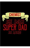 Chemist by day. Super dad by night: Notebook - Journal - Diary - 110 Lined pages - 6 x 9 in - 15.24 x 22.86 cm - Doodle Book - Funny Great Gift