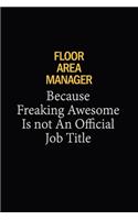 Floor Area Manager Because Freaking Awesome Is Not An Official Job Title: 6x9 Unlined 120 pages writing notebooks for Women and girls
