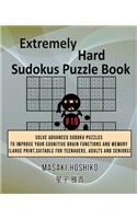 Extremely Hard Sudokus Puzzle Book #19: Solve Advanced Sudoku Puzzles To Improve Your Cognitive Brain Functions And Memory (Large Print, Suitable For Teenagers, Adults And Seniors)