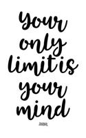 Your Only Limit Is Your Mind - Journal