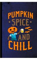 Pumpkin Spice And Chill: Haunted Spooky Halloween Party Scary Hallows Eve All Saint's Day Celebration Gift For Celebrant And Trick Or Treat (6"x9") Lined Notebook To Write I