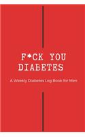 F*ck You Diabetes - A Weekly Diabetes Log Book