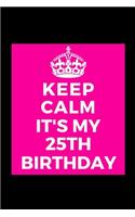I Can't Keep Calm It's My 25th Birthday