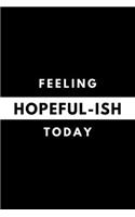 Feeling HOPEFUL-ISH Today